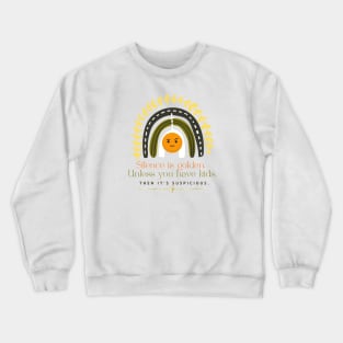 SILENCE IS GOLDEN UNLESS YOU HAVE KIDS THEN IT'S Suspicious Crewneck Sweatshirt